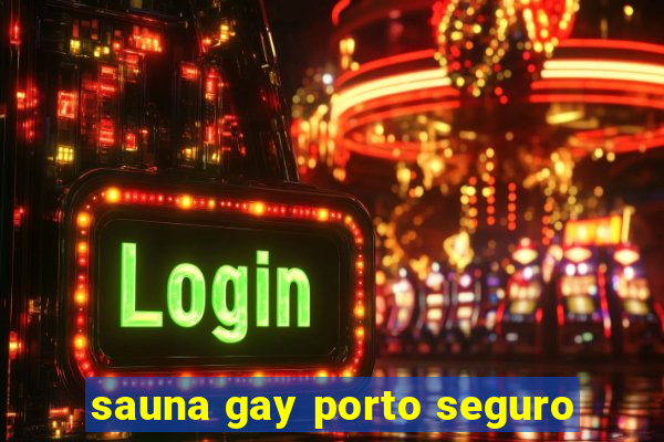 sauna gay porto seguro